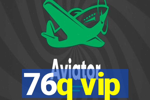 76q vip